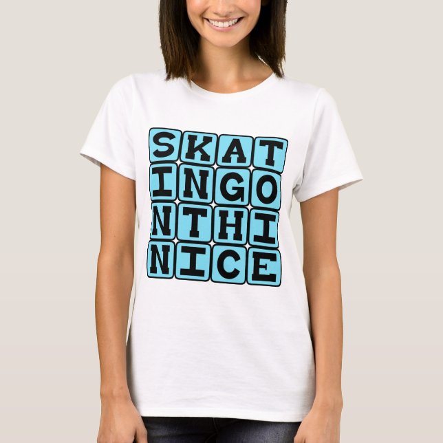 Skating On Thin Ice, On Dangerous Ground T-Shirt (Front)