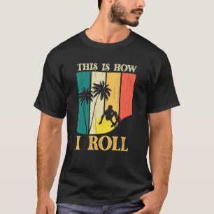 Skating Skateboard This Is How I Roll Silhouette S T-Shirt