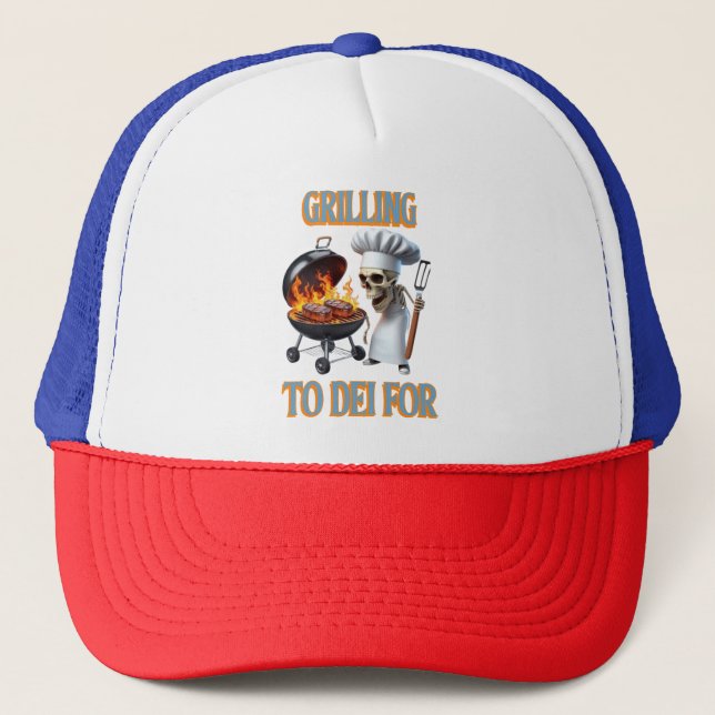 Skeletal Chef Grilling To Dei For Trucker Hat (Front)