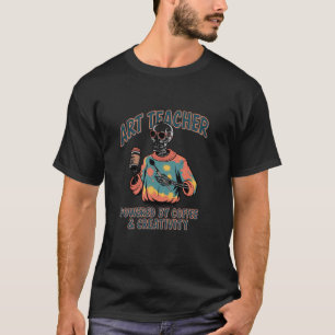 Skeleton Art Teacher Powered By Coffee Creativity T-Shirt