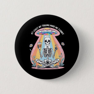 Skeleton At Least My Trauma Made Me Funny Mental H 6 Cm Round Badge