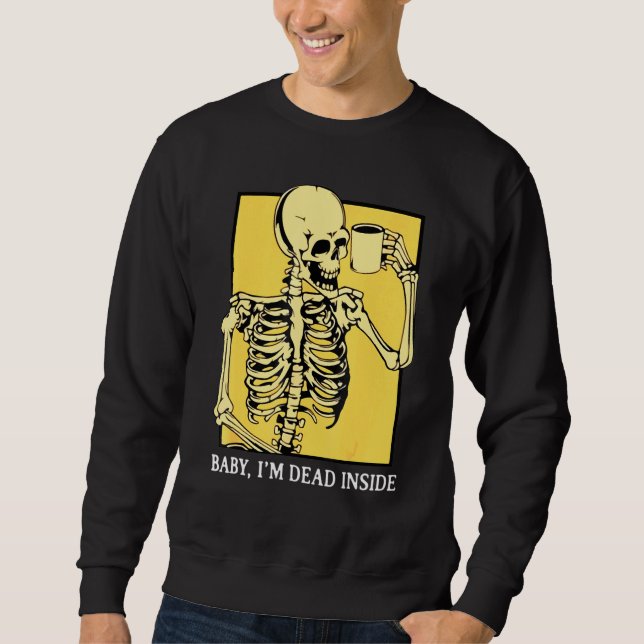 Skeleton Baby Im Dead Inside Sweatshirt (Front)