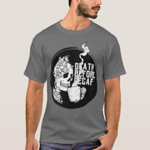 Skeleton Coffee Death Before Decaf T-Shirt