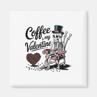 Skeleton Coffee Is My Valentine Funny Coffee Drink Magnet