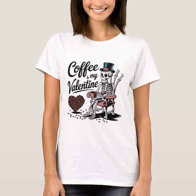 Skeleton Coffee Is My Valentine Funny Coffee Drink T-Shirt (Front)
