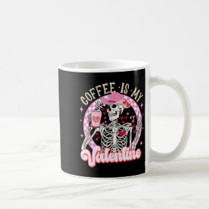 Skeleton Coffee Is My Valentine Funny Valentines D Coffee Mug
