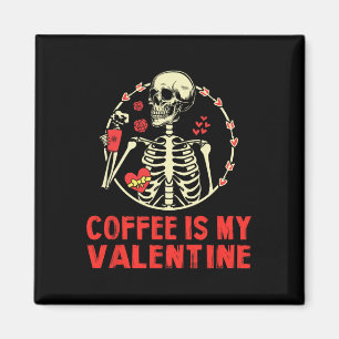 Skeleton Coffee Is My Valentine Funny Valentines D Magnet