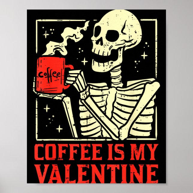 Skeleton Coffee Is My Valentine Funny Valentines D Poster (Front)