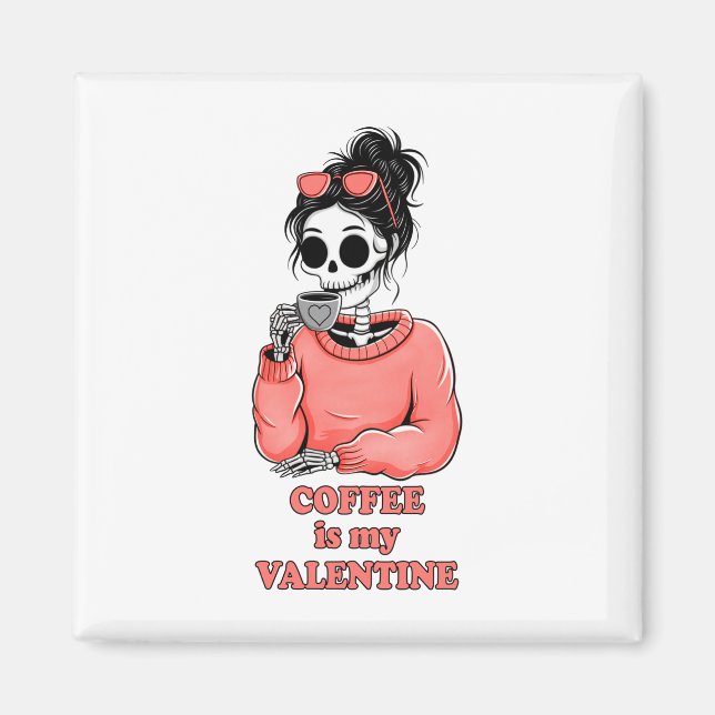 Skeleton Coffee Is My Valentine Funny Valentines  Magnet (Front)
