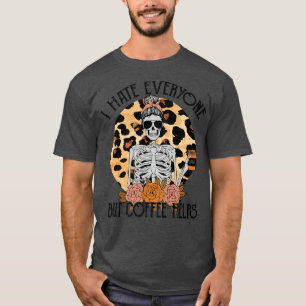 Skeleton Coffee Leopard I Hate Everyone But Coffee T-Shirt