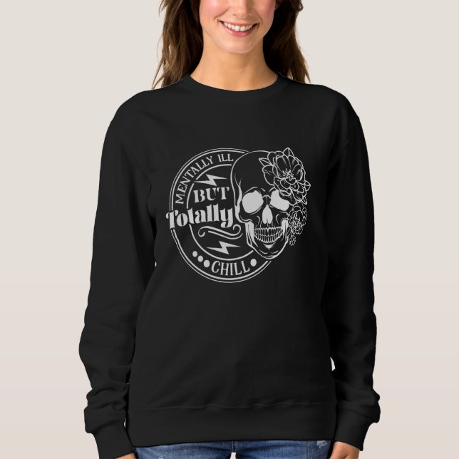 Skeleton Coffee Mentally ill But Totally Chill Fun Sweatshirt (Front)