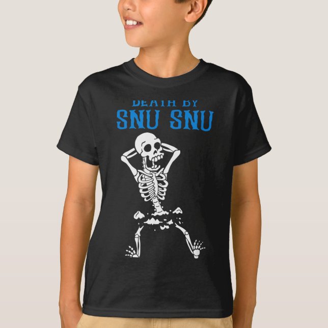 Skeleton Death By Snu Snu Broken Legs Funny Quote  T-Shirt (Front)