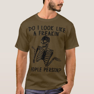 Skeleton Do I Look Like A Freaking People Person T-Shirt