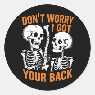 Skeleton Don't Worry I Got Your Back Halloween  Classic Round Sticker
