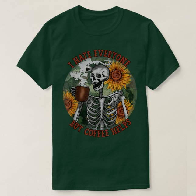 Skeleton Drinking Coffee I Hate Everyone But Coffe T-Shirt (Design Front)