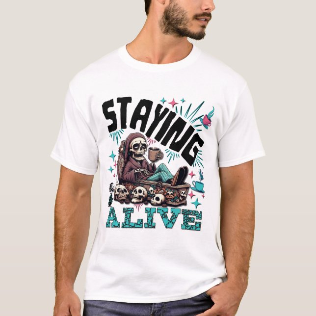 Skeleton Drinking Coffee - Staying Alive! T-Shirt (Front)