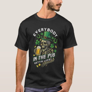 Skeleton - Everybody in The Pub Gettinu2019 Lucky T-Shirt