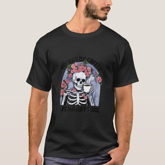 Skeleton Feminis Fuelled by Coffee Feminist Rage T T-Shirt (Front)