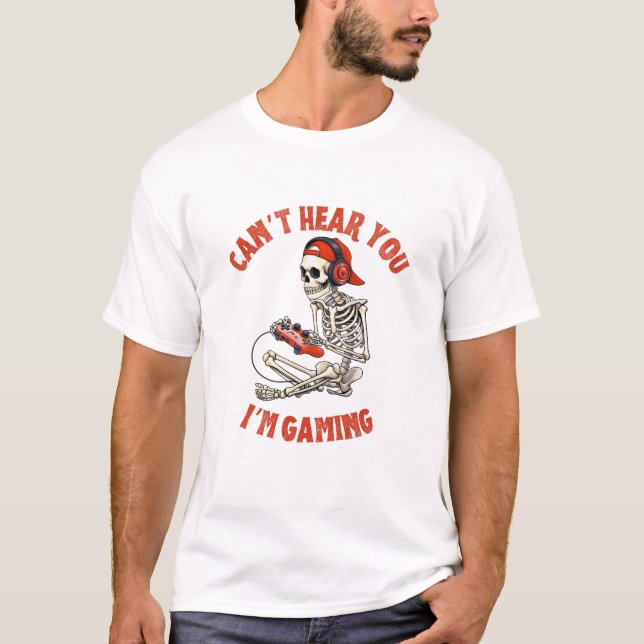 Skeleton Gamer Can't Hear You T-Shirt (Front)