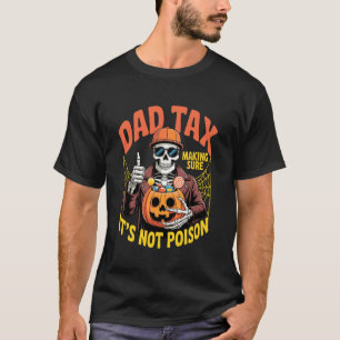 Skeleton Halloween Dad Tax Making Sure It's Not Po T-Shirt