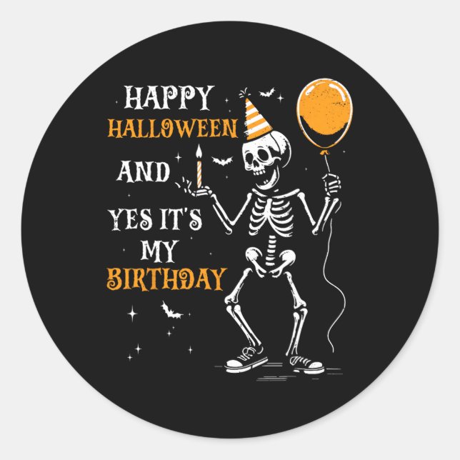 Skeleton Happy Halloween And Yes It's My Birthday  Classic Round Sticker (Front)