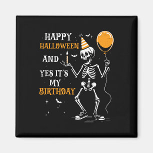 Skeleton Happy Halloween And Yes It's My Birthday  Magnet