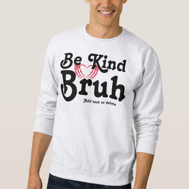 Skeleton Heart Be Kind Bruh Anti Bullying Kindness Sweatshirt (Front)