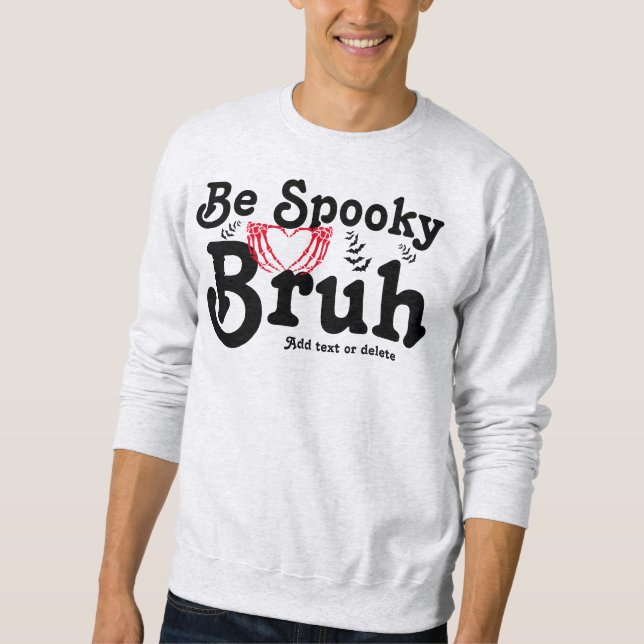 Skeleton Heart Be Spooky Bruh Funny Halloween Meme Sweatshirt (Front)