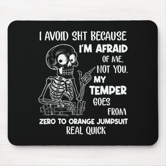Skeleton I Avoid Because I'm Afraid Of Me Not You  Mouse Pad (Front)