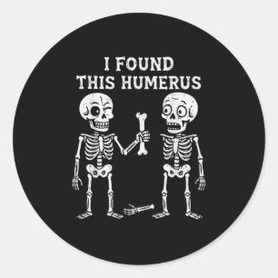 Skeleton I Found Humerus Halloween Costume Men Wom Classic Round Sticker
