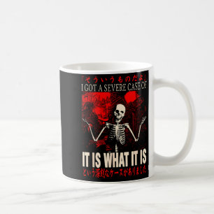 Skeleton I Got A Severe Case Of It Is What It Is Coffee Mug