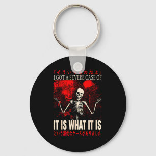 Skeleton I Got A Severe Case Of It Is What It Is  Key Ring