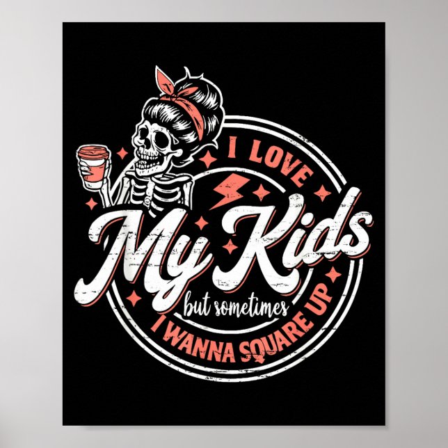 Skeleton I Love My Kids But Sometimes I W Square U Poster (Front)
