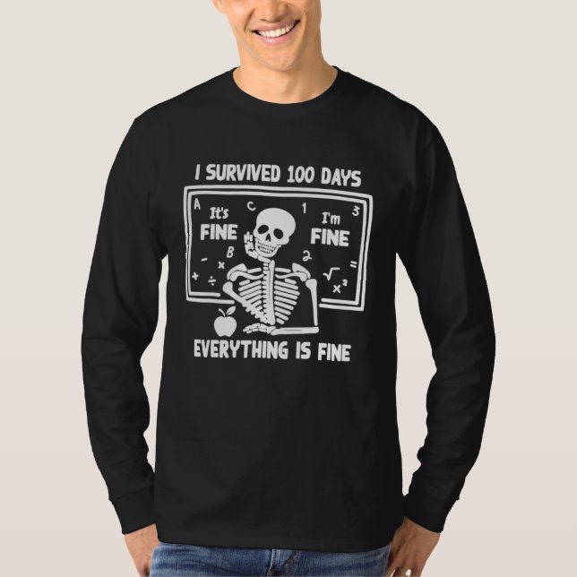 Skeleton I Survived 100 Days Of School Its Fine I' T-Shirt (Front)