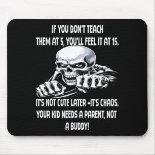 Skeleton If You Don't Teach Them At 5 You'll Feel  Mouse Pad