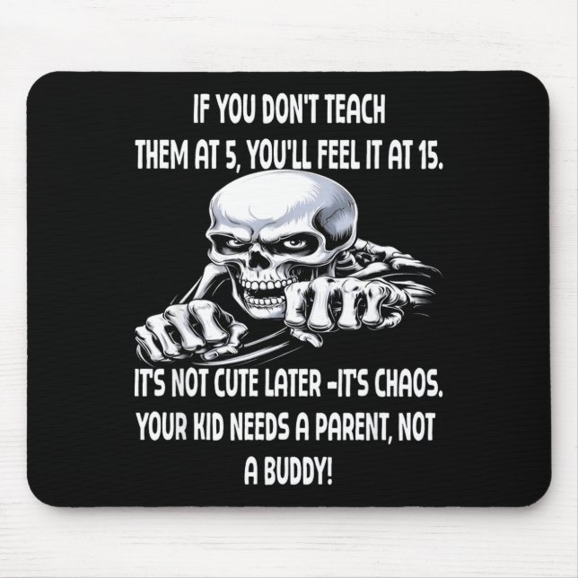 Skeleton If You Don't Teach Them At 5 You'll Feel  Mouse Pad (Front)