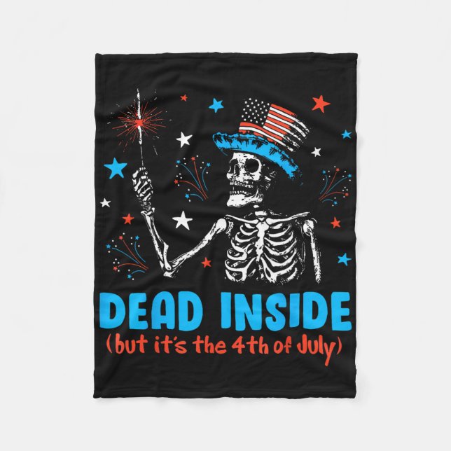 Skeleton Independence Day Dead Inside But It The 4 Fleece Blanket (Front)