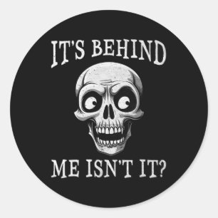 Skeleton Its Behind Me Isn't It Lazy Halloween Cos Classic Round Sticker