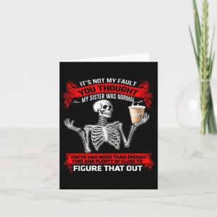 Skeleton Its Not My Fault You Thought My Sister Wa Card
