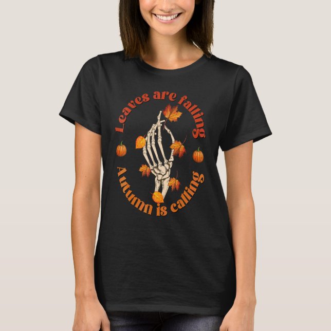 Skeleton Leaves Are Falling Autumn Is Calling T-Shirt (Front)