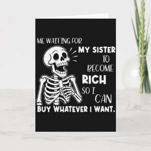 Skeleton Me Waiting For My Sister To Become Rich S Card