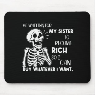 Skeleton Me Waiting For My Sister To Become Rich S Mouse Pad