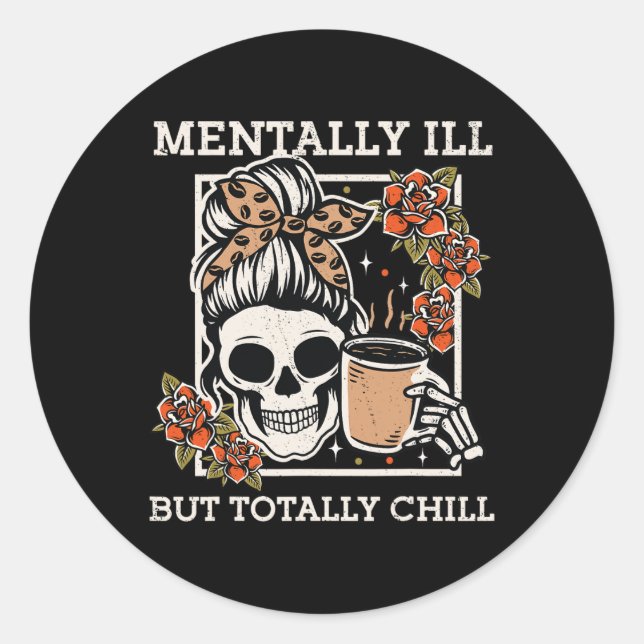 Skeleton Mentally Ill But Totally Chill Halloween  Classic Round Sticker (Front)