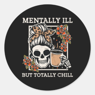 Skeleton Mentally Ill But Totally Chill Halloween  Classic Round Sticker