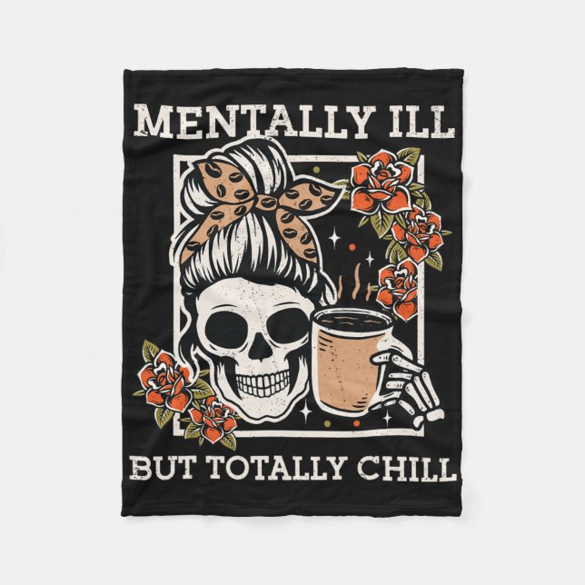 Skeleton Mentally Ill But Totally Chill Halloween  Fleece Blanket (Front)