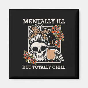 Skeleton Mentally Ill But Totally Chill Halloween Magnet