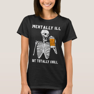 Skeleton Mentally Ill Totally Chill Funny Retro Ha T-Shirt