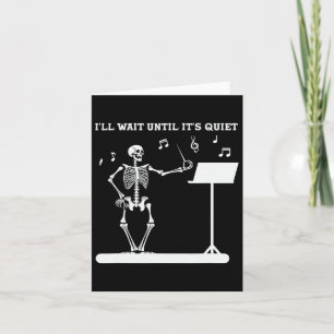 Skeleton Music Teacher I'll Wait Until Its Quiet Card