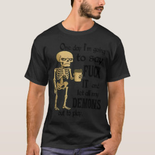 Skeleton One Day Im Going To Say For It And Let Al T-Shirt