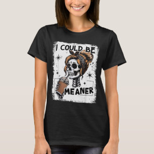 Skeleton Retro I Could Be Meaner Skull Halloween T-Shirt